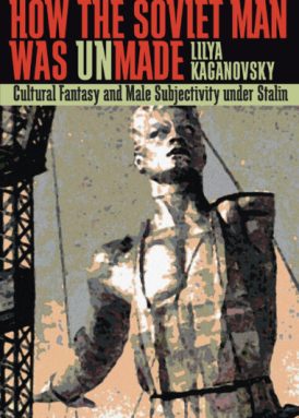 How the Soviet Man Was Unmade book cover